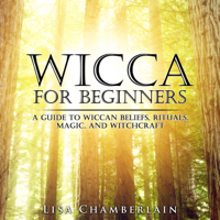 Lisa Chamberlain - Wicca for Beginners: A Guide to Wiccan Beliefs, Rituals, Magic, And Witchcraft (Unabridged) artwork