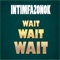 Wait, Wait, Wait - Intimfazonok lyrics