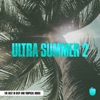 Ultra Summer 2 (The Best In Deep and Tropical House), 2015
