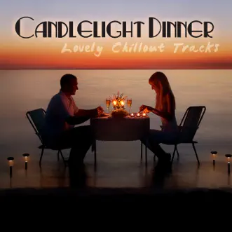 Can­dle­light Din­ner: Lovely Chillout Tracks by Various Artists album reviews, ratings, credits