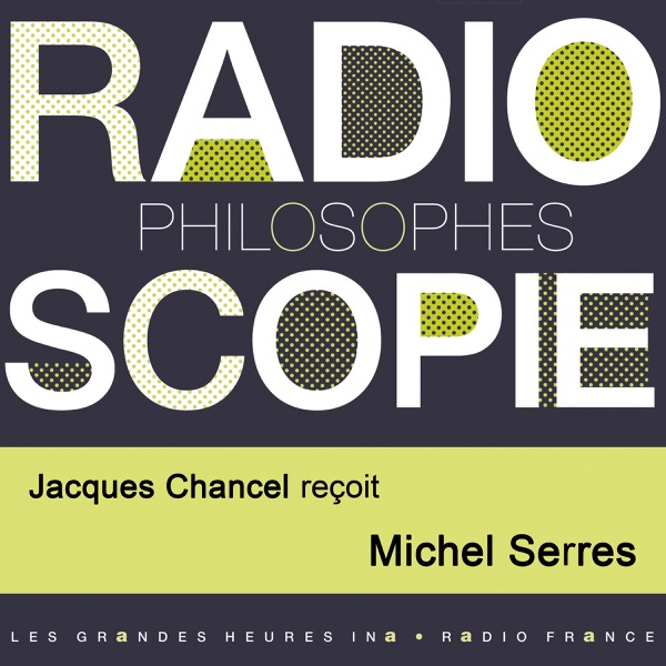 Radioscopie (Philosophes): Jacques Chancel reçoit Michel Serres - Michel Serres & Jacques Chancel