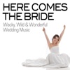 Here Comes the Bride: Wacky, Wild & Wonderful Wedding Music