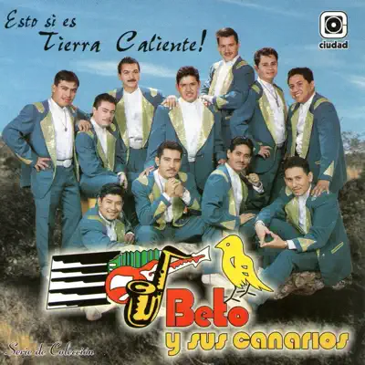 Esto Sí es Tierra Caliente - Beto y Sus Canarios
