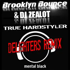 True Hardstyler (Delighters Remix) [Remixes] - Single - Brooklyn Bounce