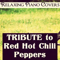 Tribute to Red Hot Chili Peppers by Relaxing Piano Covers album reviews, ratings, credits