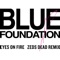 Eyes on Fire (Zeds Dead Remix) - Blue Foundation lyrics