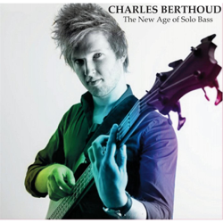 Charles Berthoud: The New Age of Solo Bass - Charles Berthoud Cover Art