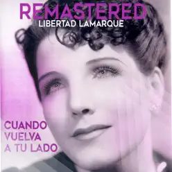 Cuando vuelva a tu lado (Remastered) - Libertad Lamarque Cuando vuelva a tu lado (Remastered) - Libertad Lamarque