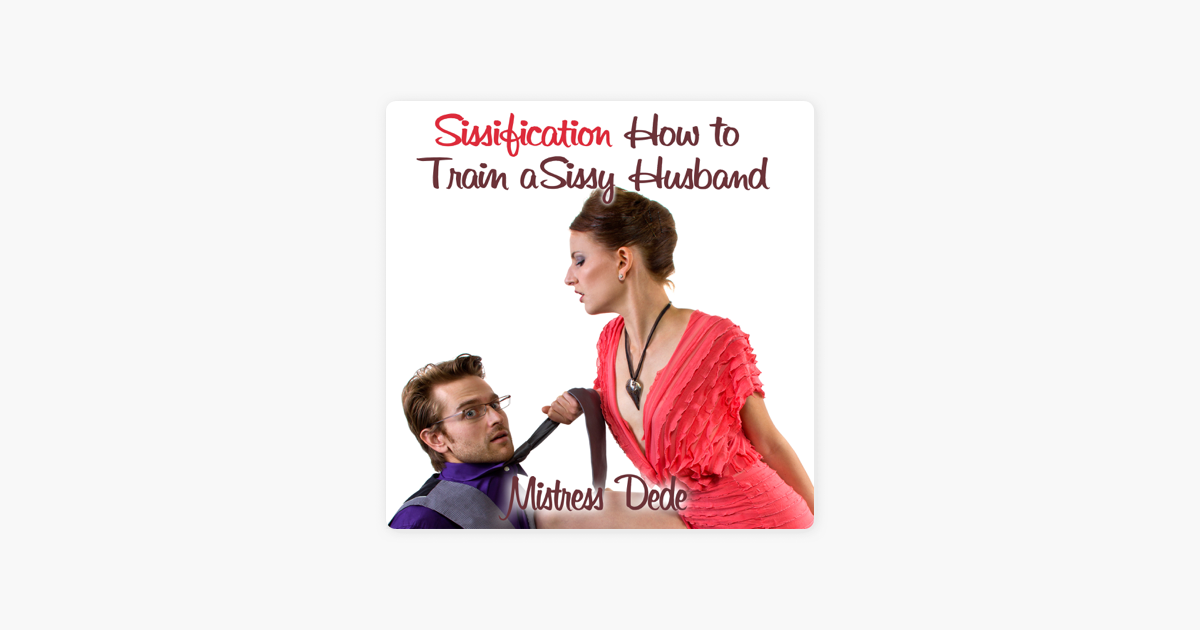 ‎sissification How To Train A Sissy Husband Unabridged Sur Apple Books 