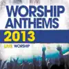 Worship Anthems 2013 (Live) album lyrics, reviews, download