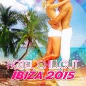Hotel Chillout Ibiza 2015 - The Best Chill Lounge Music, Beach Party, Cocktail Party, Relax, Summer Party, Tropical Party artwork