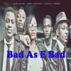 Stream & download Bad as E Bad (feat. Yung GreyC, Blackah & Karma) - Single