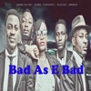 Bad as E Bad (feat. Yung GreyC, Blackah & Karma) - Single