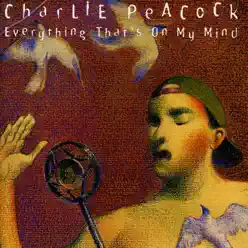 Everything That's On My Mind - Charlie Peacock Everything That's On My Mind - Charlie Peacock