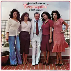Cuatro Viejas de Ferrusquilla y Seis Nuevas - José Ángel Espinoza 'Ferrusquilla'