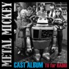 Metal Mickey's Cast Album TV for Radio, 2015