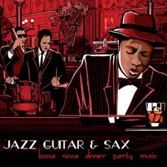 Jazz Guitar & Sax Bossa Nova Dinner Party Music by Restaurant Music Academy album reviews, ratings, credits