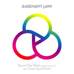 Back 2 the Wild (Japanese Version) [feat. Team Syachihoko] - Single - Basement Jaxx