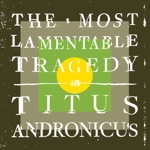 Titus Andronicus - No Future Part IV : No Future Triumphant