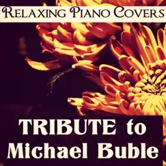 Tribute to Michael Buble by Relaxing Piano Covers album reviews, ratings, credits
