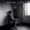 ACOUSTIC : LATTE ジャケット写真