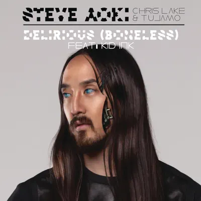 Delirious (Boneless) [feat. Kid Ink] - Single - Steve Aoki