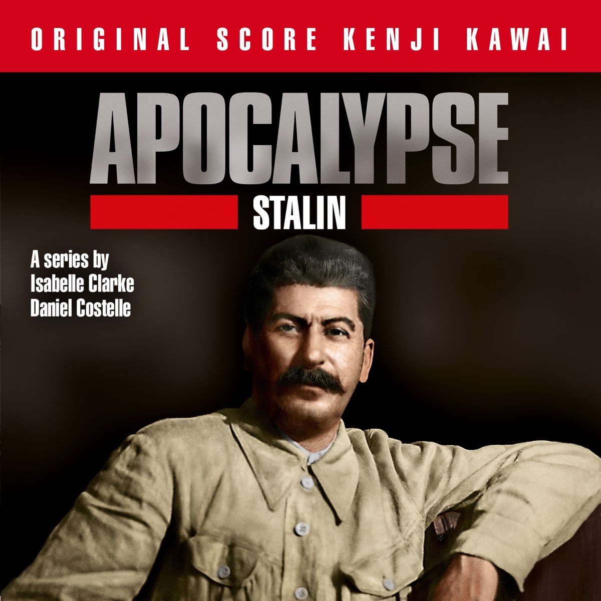 Apocalypse Stalin Isabelle Clarke And Daniel Costelle S Series Original Score By Kenji Kawai On Apple Music