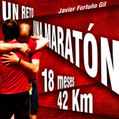 Un reto... Una maratón. 18 meses... 42 kilómetros [A challenge... a marathon. 18 months ... 42 kilometers] (Unabridged) - Javier Fortuño Gil