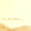 I'm Just Sittin - Single