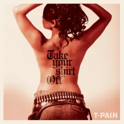Take Your Shirt Off - Single - T-Pain Take Your Shirt Off - Single - T-Pain