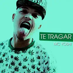 Te Tragar - Single - Mc Yoshi