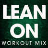 Lean On (Workout Mix) - Power Music Workout