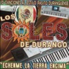Los Soles de Durango - He Venido A Despedirme