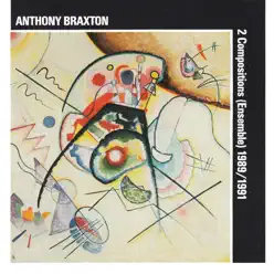 Anthony Braxton: 2 Compositions (Ensemble) 1989/1991 - Anthony Braxton Anthony Braxton: 2 Compositions (Ensemble) 1989/1991 - Anthony Braxton