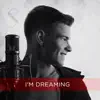 I'm Dreaming - Single album lyrics, reviews, download