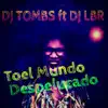 Toel Mundo Despelucado (feat. Dj LBR) song lyrics