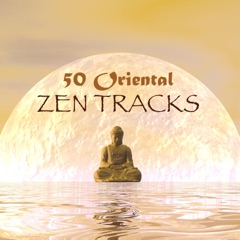 50 Oriental Zen Tracks - Instrumental Asian, Indian, Chinese & Japanese Music for Meditation, Relaxation, Spa & Sleep
