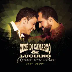 Flores em Vida (Ao Vivo) - Zezé Di Camargo & Luciano