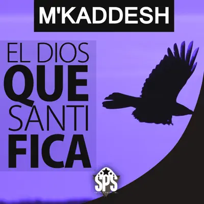 El Dios Que Santifica - M' Kaddesh El Dios Que Santifica - M' Kaddesh