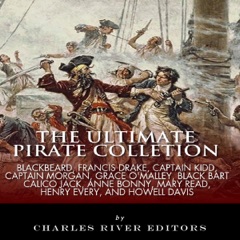 The Ultimate Pirate Collection: Blackbeard, Francis Drake, Captain Kidd, Captain Morgan, Grace O'Malley, Black Bart, Calico Jack, Anne Bonny, Mary Read, Henry Every and Howell Davis  (Unabridged)