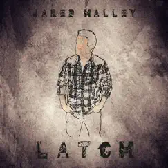 Latch - Single by Jared Halley album reviews, ratings, credits