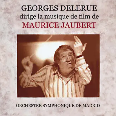 Georges Delerue dirige la musique de film de Maurice Jaubert - Georges Delerue Georges Delerue dirige la musique de film de Maurice Jaubert - Georges Delerue