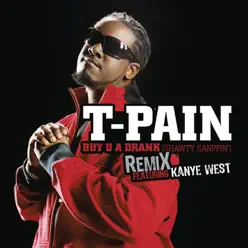 Buy U a Drank (Shawty Snappin') [Remix] (feat. Kanye West) - Single - T-Pain