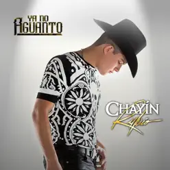 Ya No Aguanto - Single - Chayin Rubio Ya No Aguanto - Single - Chayin Rubio