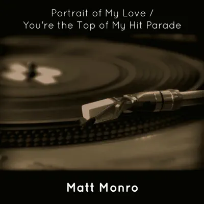Portrait of My Love / You're the Top of My Hit Parade - Single - Matt Monro