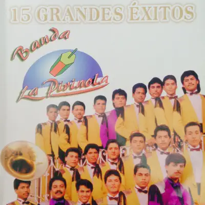 15 Grandes Éxitos - Banda La Pirinola 15 Grandes Éxitos - Banda La Pirinola
