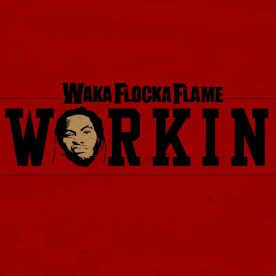 Workin - Single - Waka Flocka Flame