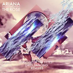 Survival of the Fittest / Dirty Dancing (Remixes) - EP - Ariana And the Rose