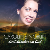 Livet, kärleken och Gud (Livekonsert) - Caroline Norlin