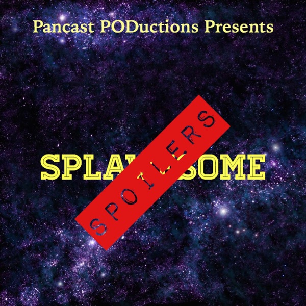 Pancast PODuctions Presents Splawesome Spoilers cover